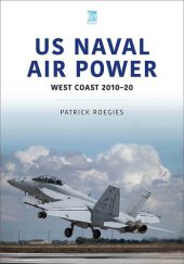 book US Naval Air Power: West Coast 2010–20 (Air Forces Series)