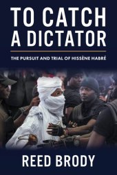 book To Catch a Dictator: The Pursuit and Trial of Hissène Habré