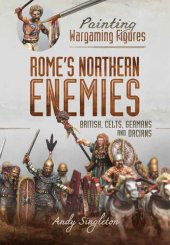 book Painting Wargaming Figures Rome's Northern Enemies: British, Celts, Germans and Dacians