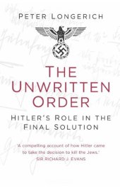 book The Unwritten Order: Hitler's Role in the Final Solution (History of Nazism)