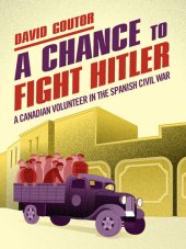 book A Chance to Fight Hitler: A Canadian Volunteer in the Spanish Civil War