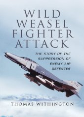 book Wild Weasel Fighter Attack: The Story of the Suppression of Enemy Air Defences