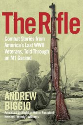 book The Rifle: Combat Stories from America's Last WWII Veterans, Told Through an M1 Garand