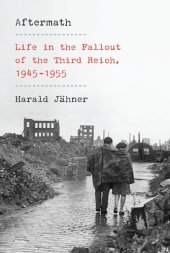 book Aftermath: Life in the Fallout of the Third Reich, 1945-1955