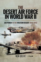 book The Desert Air Force in World War II: Air Power in the Western Desert, 1940–1942