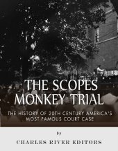 book The Scopes Monkey Trial: The History of 20th Century America’s Most Famous Court Case