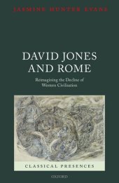 book David Jones and Rome: Reimagining the Decline of Western Civilisation (Classical Presences)