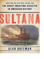 book Sultana: Surviving the Civil War, Prison, and the Worst Maritime Disaster in American History