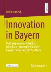 book Innovation in Bayern: Die Rezeption und Adaption technischer Innovationen in der bayerischen Armee (1835-1866)