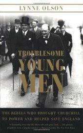 book Troublesome Young Men: The Rebels Who Brought Churchill to Power and Helped Save England