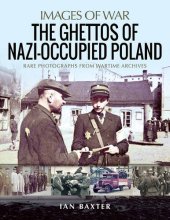 book The Ghettos of Nazi-Occupied Poland: Rare Photographs from Wartime Archives (Images of War)