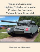 book Tanks and Armoured Fighting Vehicles in Canada, Province by Province, Volume 1 New Brunswick