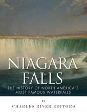 book Niagara Falls: The History of North America’s Most Famous Waterfalls