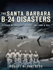 book The Santa Barbara B-24 Disasters: A Chain of Tragedies Across Air, Land & Sea