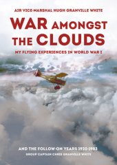 book War Amongst the Clouds: My Flying Experiences in World War I and the Follow-On Years 1920-1983