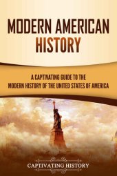 book Modern American History: A Captivating Guide to the Modern History of the United States of America (U.S. History)