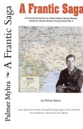 book A Frantic Saga: A personal account of a U.S. Air Force secret mission inside the Soviet Ukraine during World War II