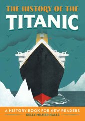 book The History of the Titanic: A History Book for New Readers (The History Of: A Biography Series for New Readers)