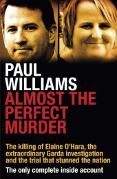 book Almost the Perfect Murder: The Killing of Elaine O’Hara, the Extraordinary Garda Investigation and the Trial that Stunned the Nation: The Only Complete Inside Account