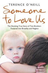 book Someone to Love Us: The shocking true story of two brothers fostered into brutality and neglect