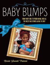 book Baby Bumps: From Party Girl to Proud Mama, and All the Messy Milestones Along the Way