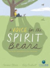 book A Voice for the Spirit Bears: How One Boy Inspired Millions to Save a Rare Animal