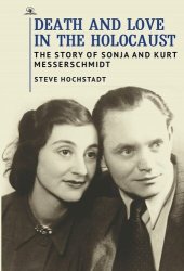 book Death and Love in the Holocaust: The Story of Sonja and Kurt Messerschmidt