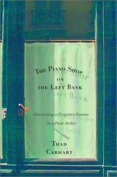 book The Piano Shop on the Left Bank: Discovering a Forgotten Passion in a Paris Atelier