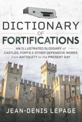 book Dictionary of Fortifications: An illustrated glossary of castles, forts, and other defensive works from antiquity to the present day