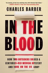 book In the Blood: How Two Outsiders Solved a Centuries-Old Medical Mystery and Took On the US Army