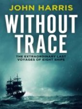 book Without Trace: The Extraordinary Last Voyages of Eight Ships