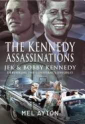 book The Kennedy Assassinations: JFK and Bobby Kennedy - Debunking The Conspiracy Theories