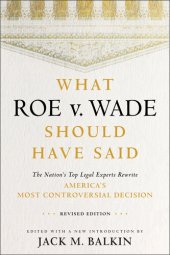 book What Roe v. Wade Should Have Said: The Nation's Top Legal Experts Rewrite America's Most Controversial Decision, Revised Edition