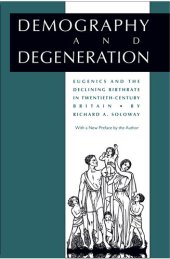 book Demography and Degeneration: Eugenics and the Declining Birthrate in Twentieth-Century Britain