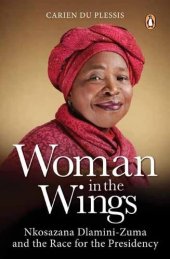 book Woman in the Wings: Nkosazana Dlamini-Zuma and the Race for the Presidency