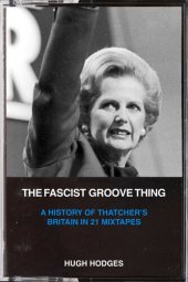 book The Fascist Groove Thing: Thatcher’s Britain in 21 Mixtapes