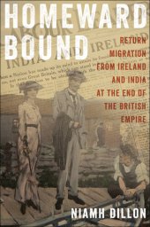 book Homeward Bound: Return Migration from Ireland and India at the End of the British Empire