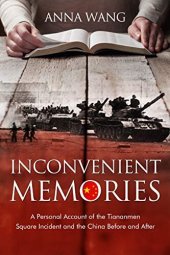 book Inconvenient Memories: A Personal Account of the Tiananmen Square Incident and China Before and After