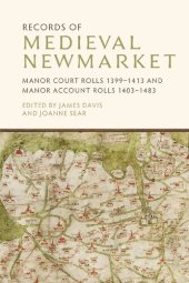 book Records of Medieval Newmarket: Manor Court Rolls 1399-1413 and Manor Account Rolls 1403-1483 (Suffolk Records Society, 66)