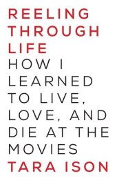 book Reeling Through Life: How I Learned to Live, Love and Die at the Movies