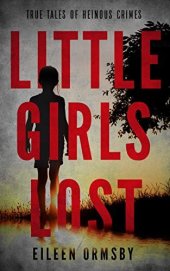 book Little Girls Lost: True tales of heinous crimes (Tangled Webs True Crime)