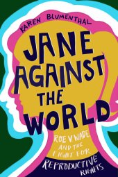 book Jane Against the World: Roe v. Wade and the Fight for Reproductive Rights