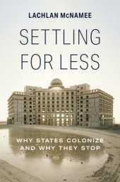 book Settling for Less: Why States Colonize and Why They Stop