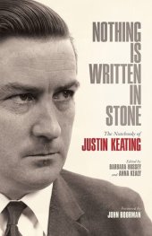 book Nothing Is Written In Stone: The Notebooks of Justin Keating 1930 - 2009