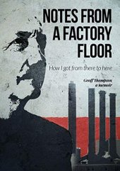 book Notes From A Factory Floor: How I got from there to here