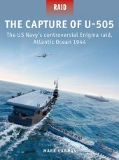 book The Capture of U-505: The US Navy's controversial Enigma raid, Atlantic Ocean 1944 (Raid, 58)