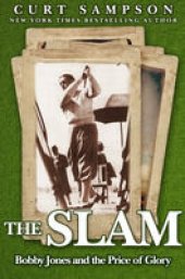 book The Slam: Bobby Jones and the Price of Glory