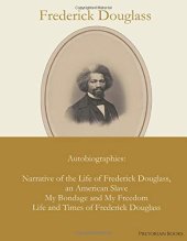 book Frederick Douglass : Autobiographies : Narrative of the Life of Frederick Douglass, an American Slave / My Bondage and My Freedom / Life and Times of Frederick Douglass