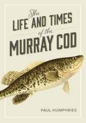 book The Life and Times of the Murray Cod