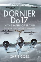 book Dornier Do 17 in the Battle of Britain: The 'Flying Pencil' in the Spitfire Summer